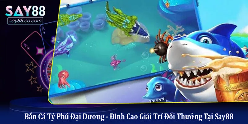 bắn cá tỷ phú đại dương