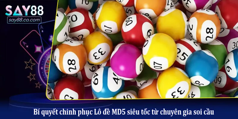 Bí quyết chinh phục Lô đề MD5 siêu tốc từ chuyên gia soi cầu