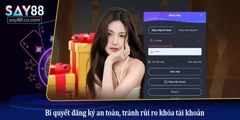 Bí quyết đăng ký an toàn, tránh rủi ro khóa tài khoản