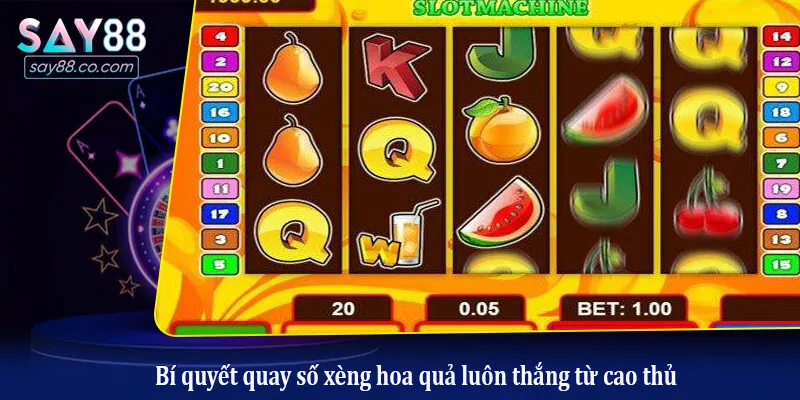 Bí quyết quay số xèng hoa quả luôn thắng từ cao thủ