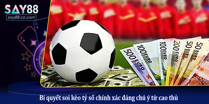 Cách Đọc Kèo Tỷ Số Chính Xác Nhất Với Tỷ Lệ Kèo Nhà Cái Cho Người Chơi Bí quyết soi kèo tỷ số chính xác đáng chú ý từ cao thủ