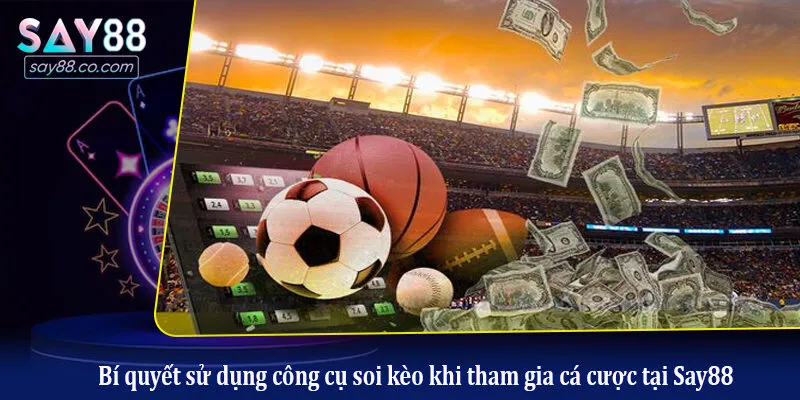 Các Công Cụ Hỗ Trợ Soi Kèo - Bí Quyết Chiến Thắng Tại Nhà Cái Say88 Bí quyết sử dụng công cụ soi kèo khi tham gia cá cược tại Say88