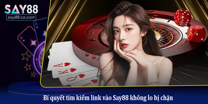 Bí quyết tìm kiếm link vào Say88 không lo bị chặn