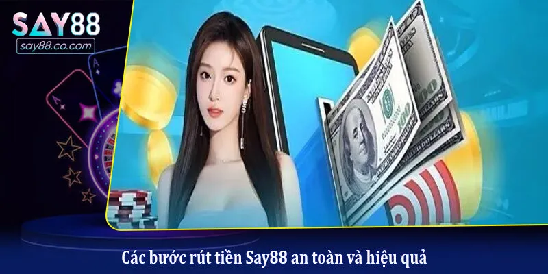 Các bước rút tiền Say88 an toàn và hiệu quả