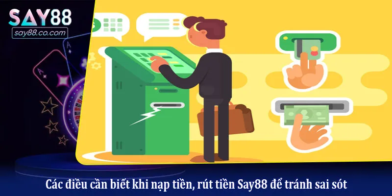 Các điều cần biết khi nạp tiền, rút tiền Say88 để tránh sai sót
