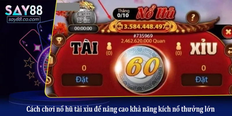 Cách chơi nổ hũ tài xỉu để nâng cao khả năng kích nổ thưởng lớn
