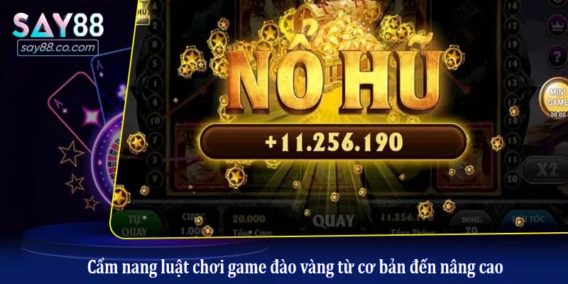 Đào Vàng Tại Say88: Bí Kíp Săn Hũ, Đổi Thưởng Cực Khủng Cẩm nang luật chơi game đào vàng từ cơ bản đến nâng cao