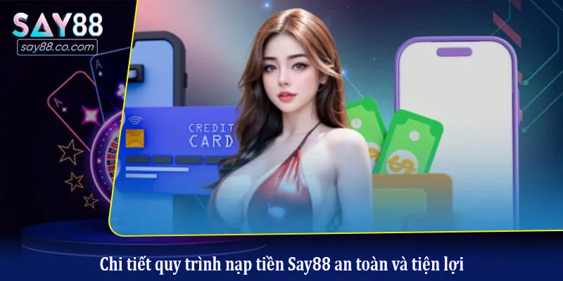 Chi tiết quy trình nạp tiền Say88 an toàn và tiện lợi