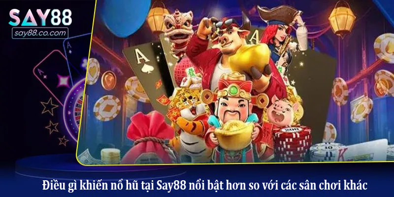 Điều gì khiến nổ hũ tại Say88 nổi bật hơn so với các sân chơi khác