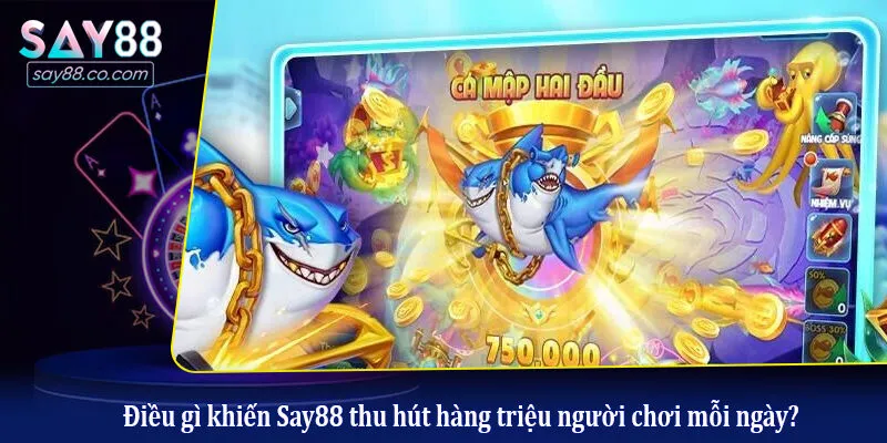 Bắn Cá Say88 Điều gì khiến Say88 thu hút hàng triệu người chơi mỗi ngày?