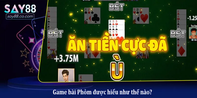 Game bài Phỏm được hiểu như thế nào?