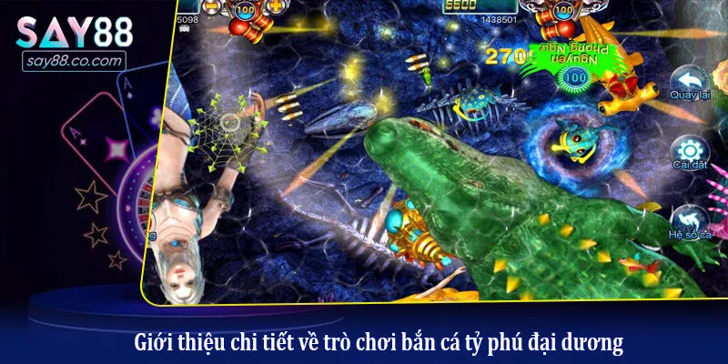 Bắn Cá Tỷ Phú Đại Dương - Đỉnh Cao Giải Trí Đổi Thưởng Tại Say88 Giới thiệu chi tiết về trò chơi bắn cá tỷ phú đại dương