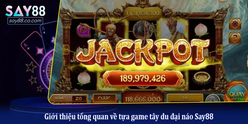 Giới thiệu tổng quan về tựa game tây du đại náo Say88