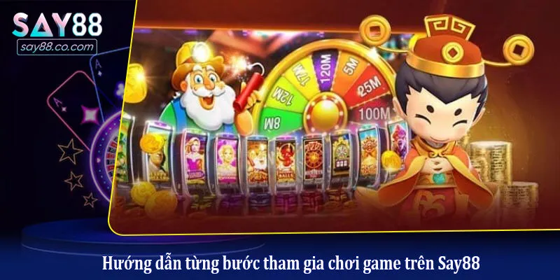 Hướng dẫn từng bước tham gia chơi game trên Say88