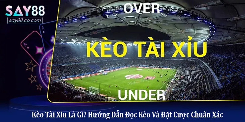 kèo tài xỉu là gì