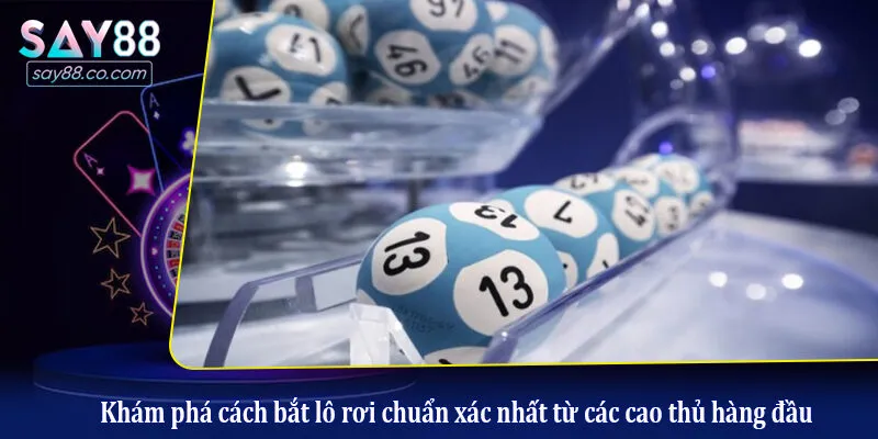 Khám phá cách bắt lô rơi chuẩn xác nhất từ các cao thủ hàng đầu