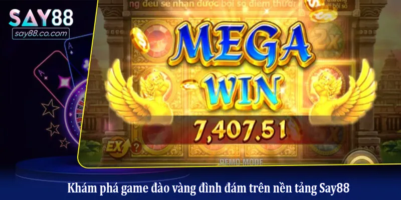 Đào Vàng Tại Say88: Bí Kíp Săn Hũ, Đổi Thưởng Cực Khủng Khám phá game đào vàng đình đám trên nền tảng Say88