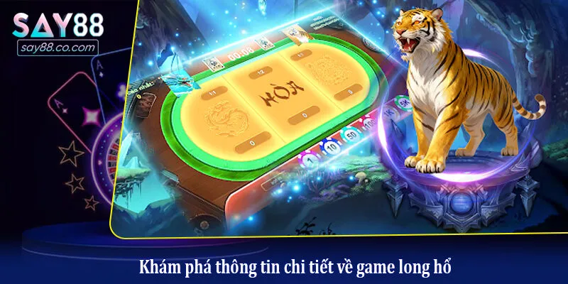 Khám phá thông tin chi tiết về game long hổ