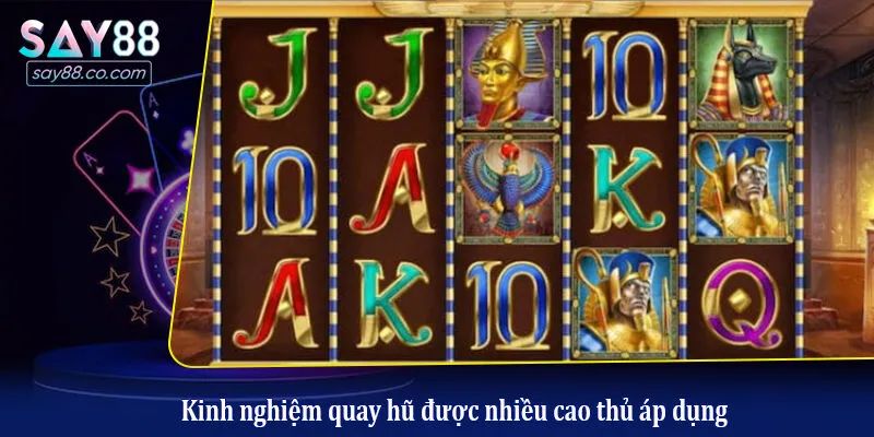 Kinh nghiệm quay hũ được nhiều cao thủ áp dụng