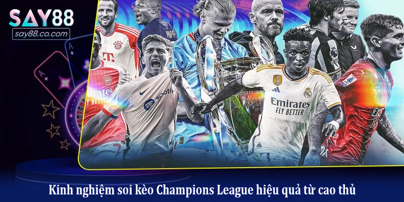 Kinh nghiệm soi kèo Champions League hiệu quả từ cao thủ