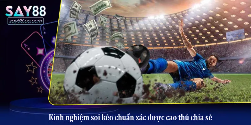 Kinh nghiệm soi kèo chuẩn xác được cao thủ chia sẻ