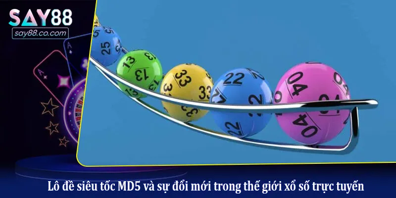 Lô đề siêu tốc MD5 và sự đổi mới trong thế giới xổ số trực tuyến