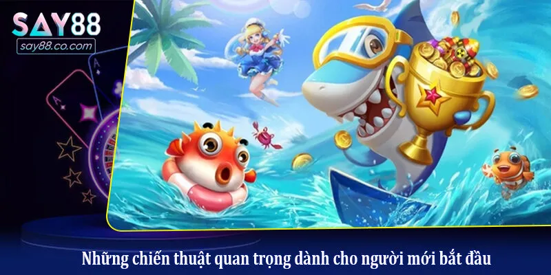 Những chiến thuật quan trọng dành cho người mới bắt đầu