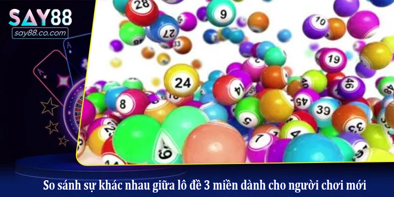 So sánh sự khác nhau giữa lô đề 3 miền dành cho người chơi mới