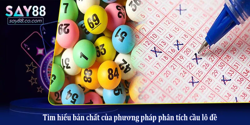 Tìm hiểu bản chất của phương pháp phân tích cầu lô đề