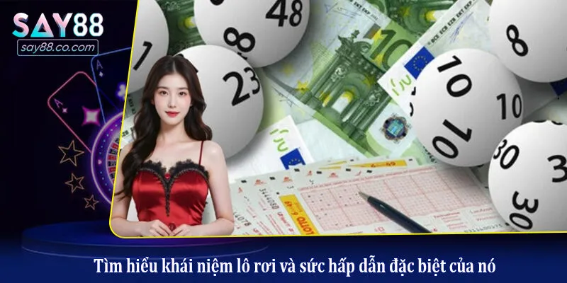 Tìm hiểu khái niệm lô rơi và sức hấp dẫn đặc biệt của nó
