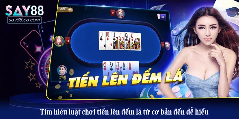 Tìm hiểu luật chơi tiến lên đếm lá từ cơ bản đến dễ hiểu