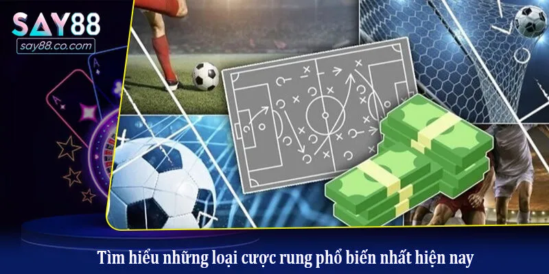 Tìm hiểu những loại cược rung phổ biến nhất hiện nay