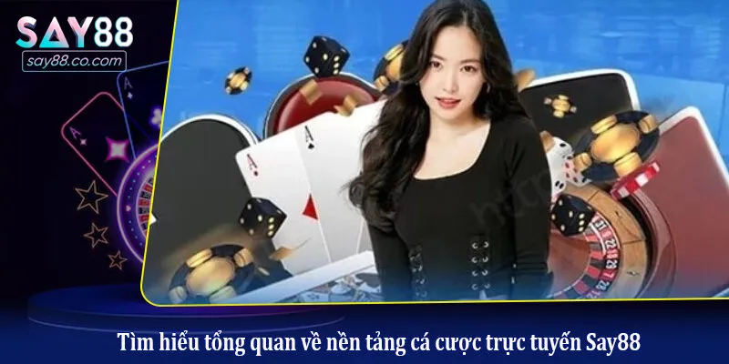 Tìm hiểu tổng quan về nền tảng cá cược trực tuyến Say88