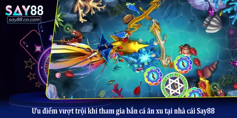 Ưu điểm vượt trội khi tham gia bắn cá ăn xu tại nhà cái Say88