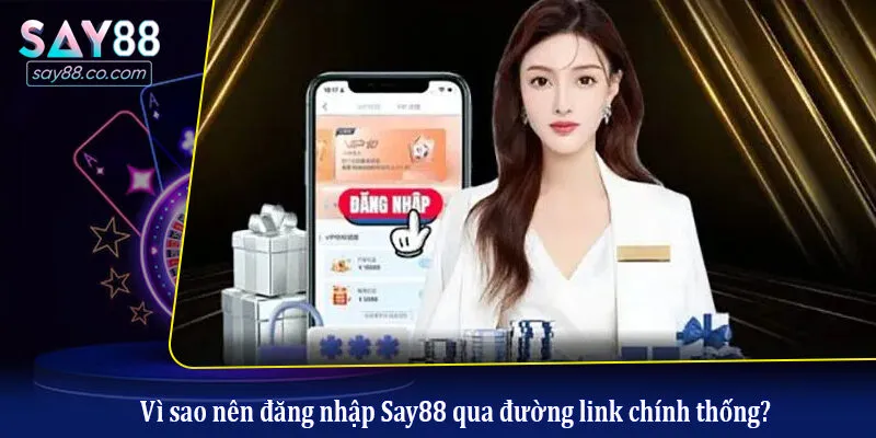 Vì sao nên đăng nhập Say88 qua đường link chính thống?